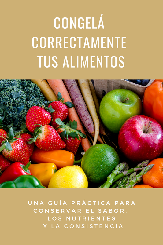 Congelá correctamente tus alimentos: Una guía práctica para conservar el sabor, los nutrientes y la consistencia